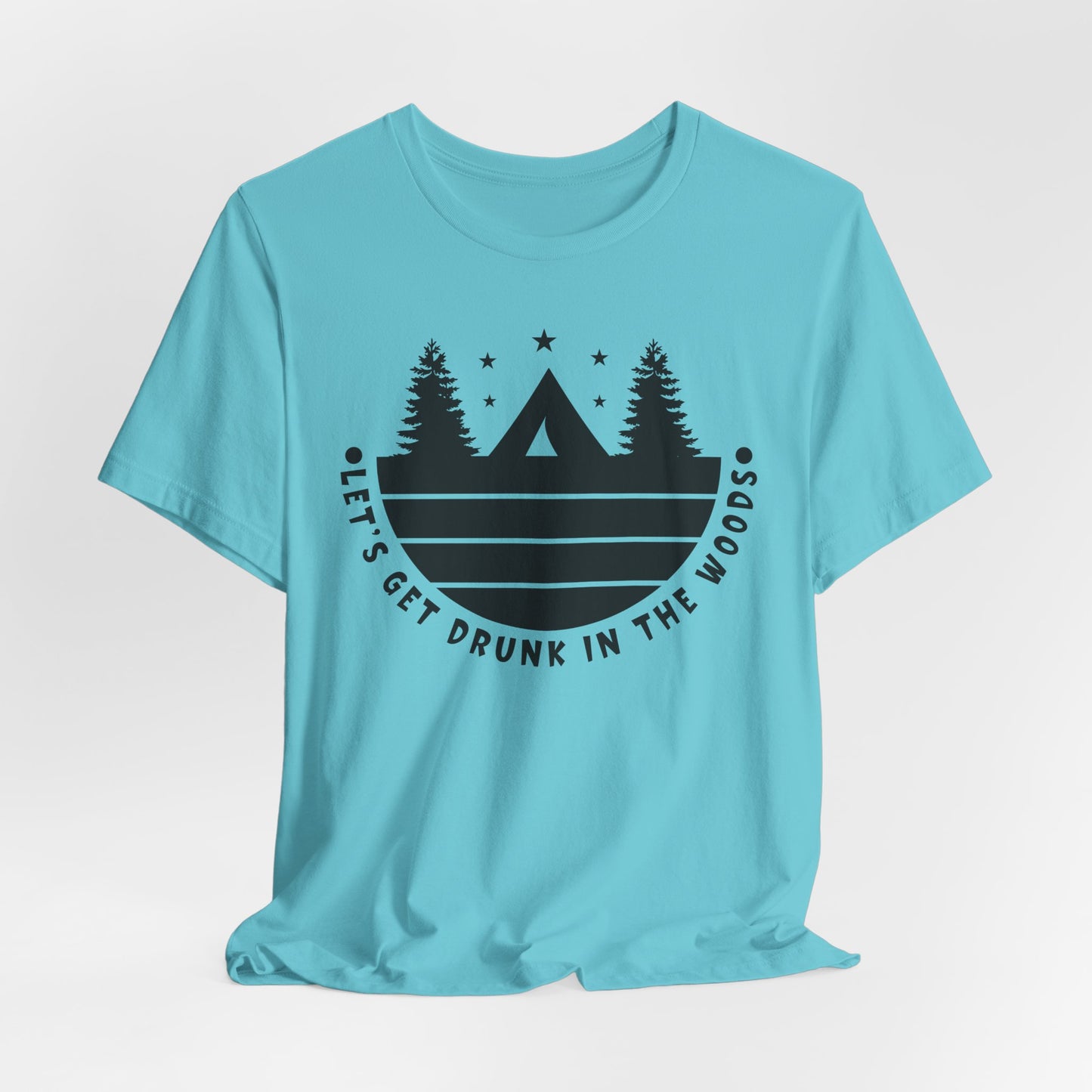 Let's Get Drunk In The Woods Tee