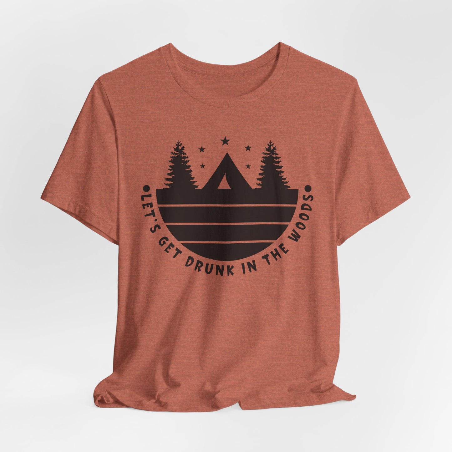 Let's Get Drunk In The Woods Tee