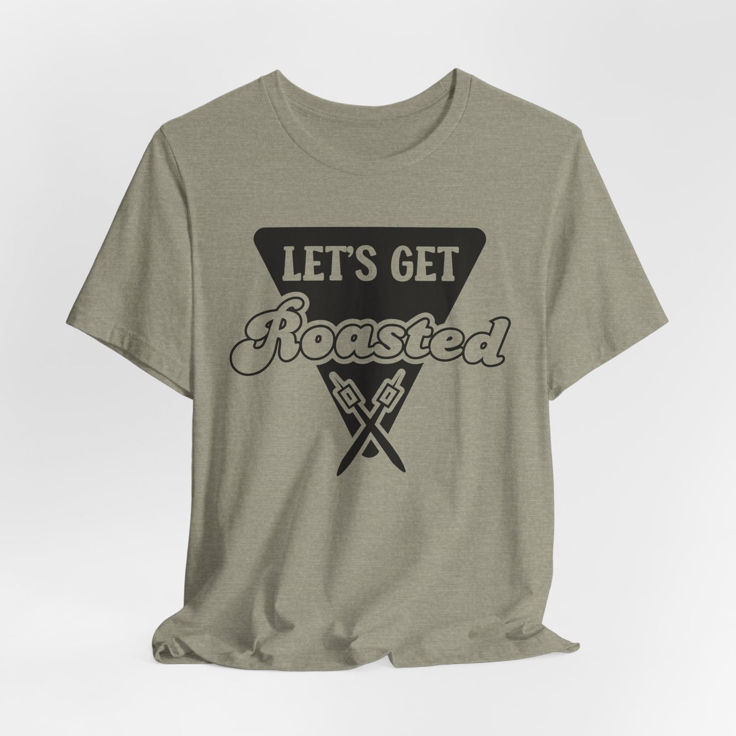 Let's Get Roasted Tee