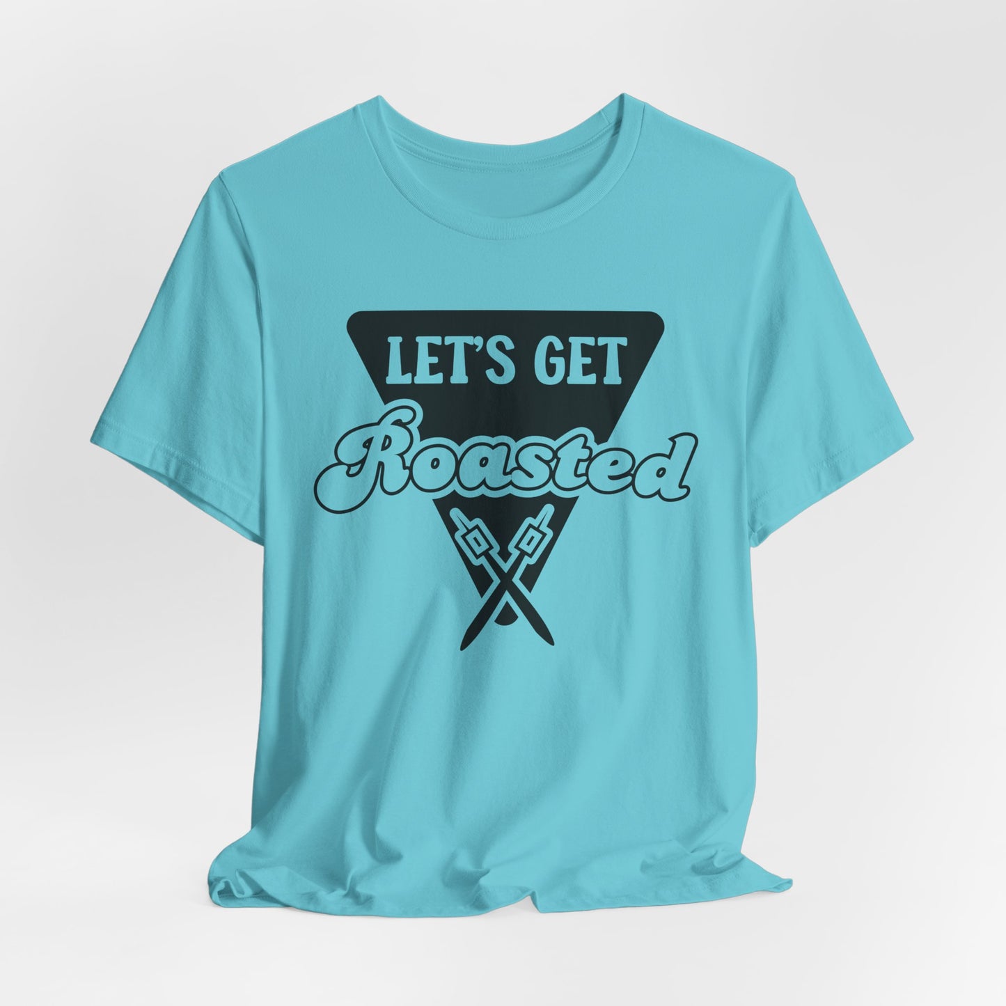 Let's Get Roasted Tee