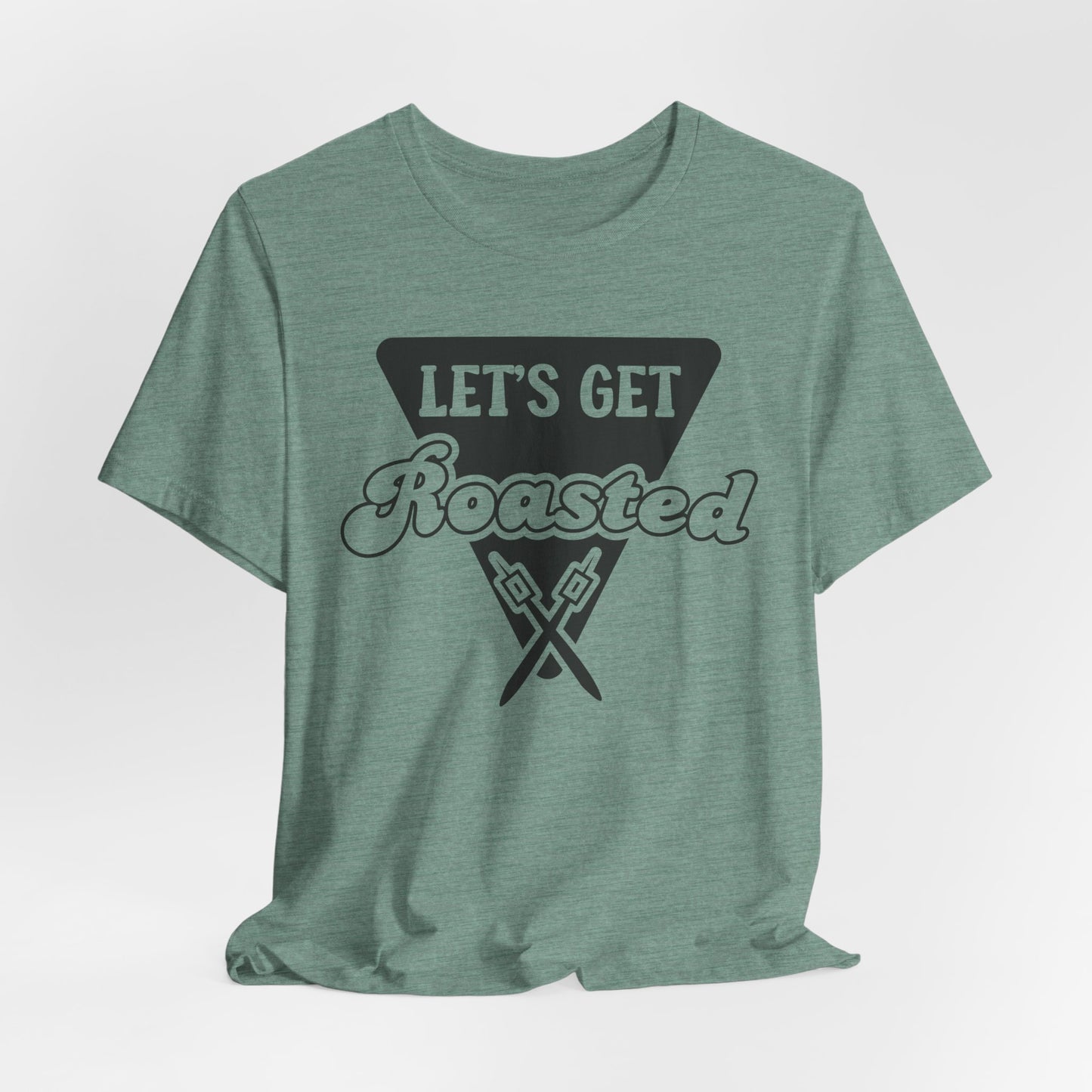 Let's Get Roasted Tee