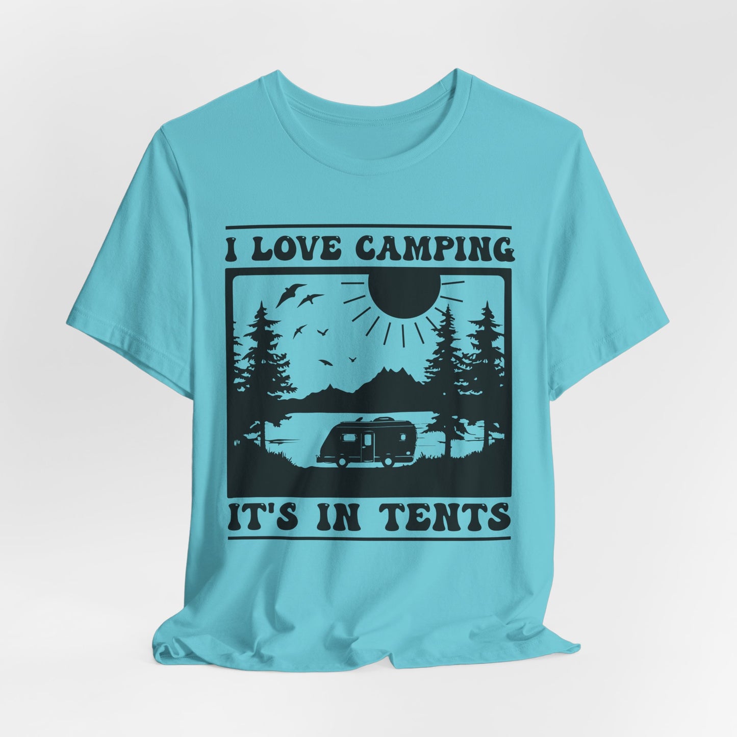 I Love Camping It's In Tents Tee