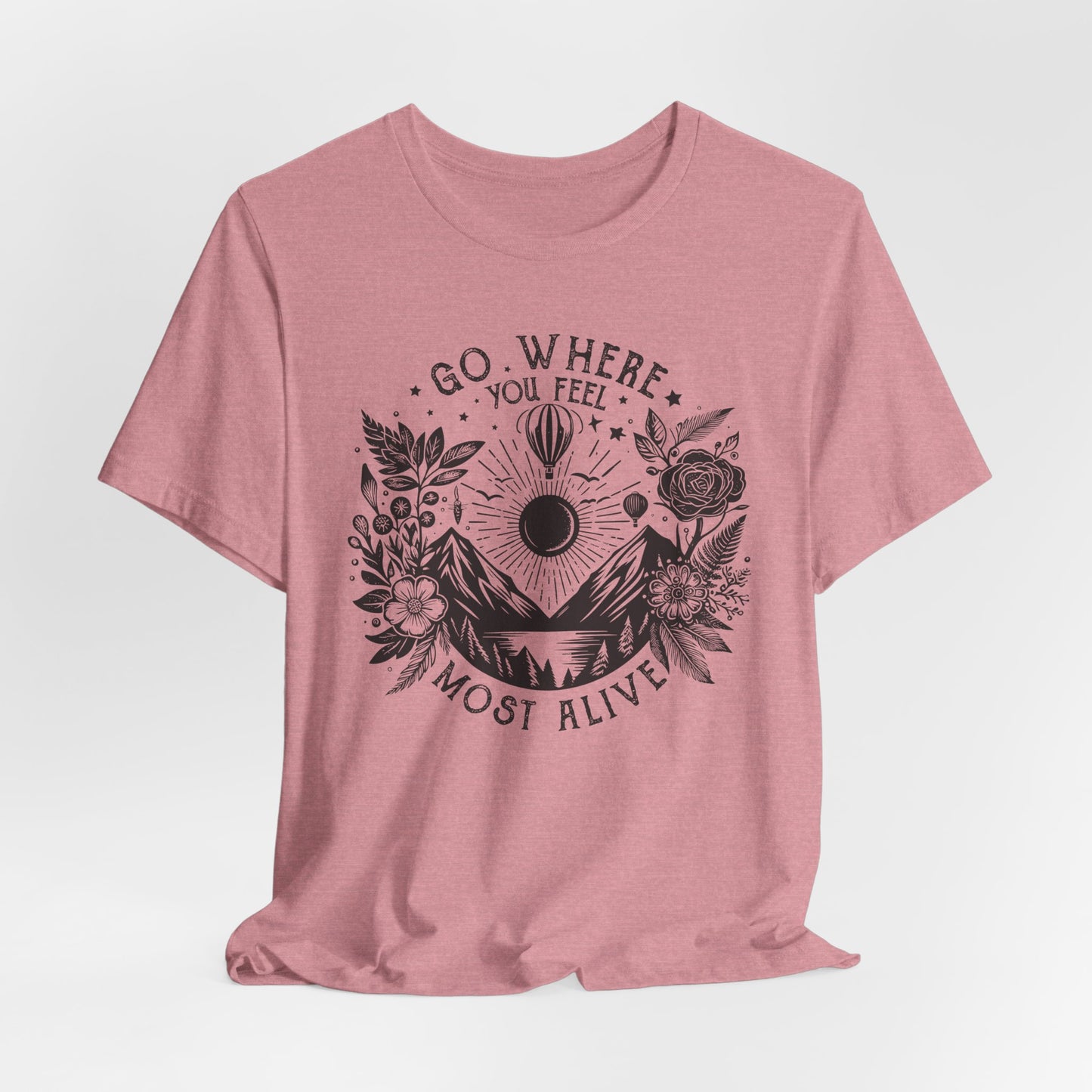 Go Where You Feel Most Alive Tee