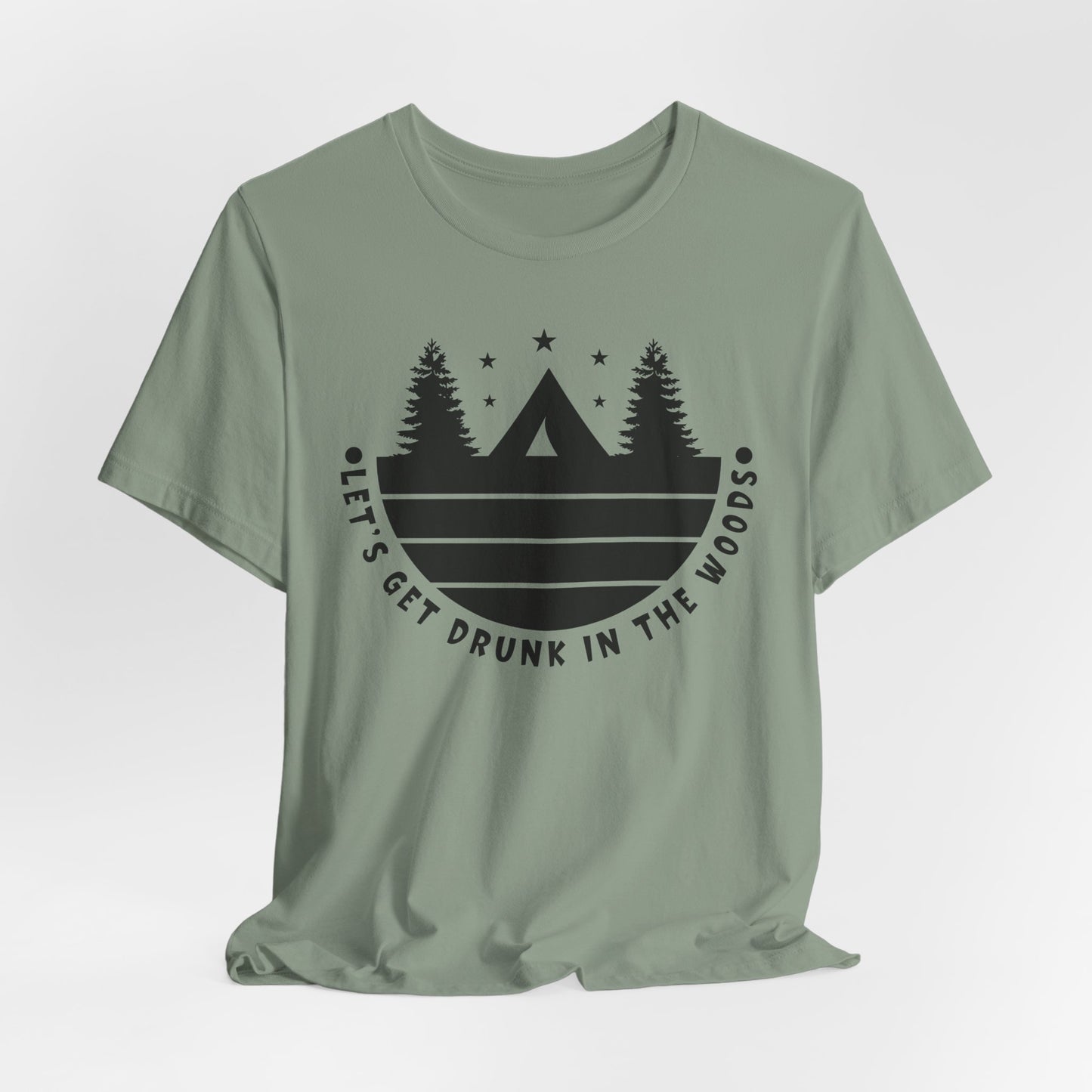 Let's Get Drunk In The Woods Tee