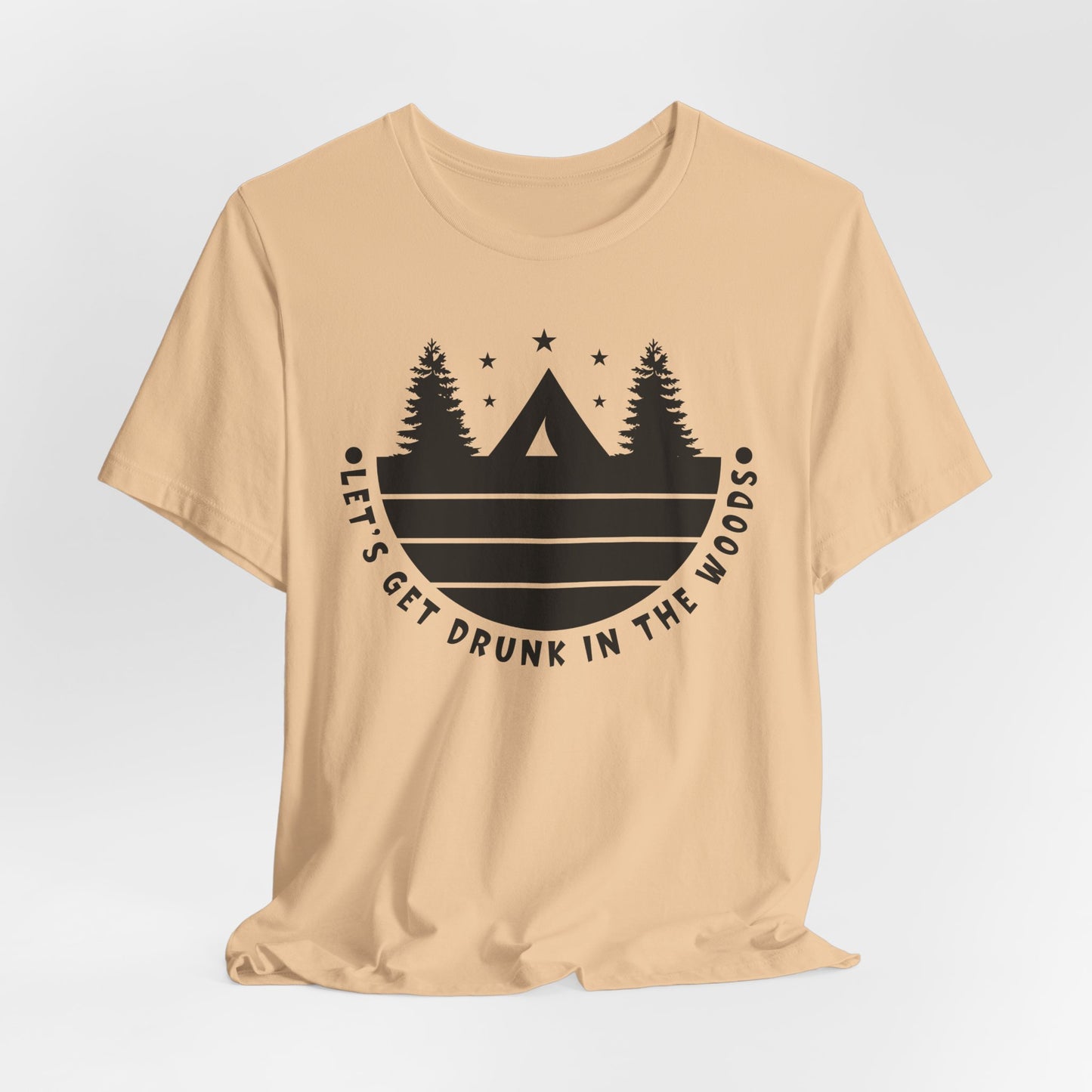 Let's Get Drunk In The Woods Tee