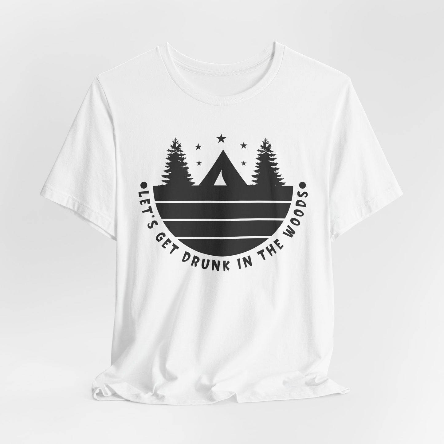 Let's Get Drunk In The Woods Tee