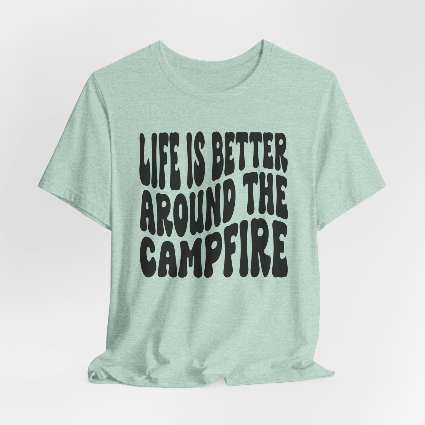 Life Is Better Around The Campfire Tee