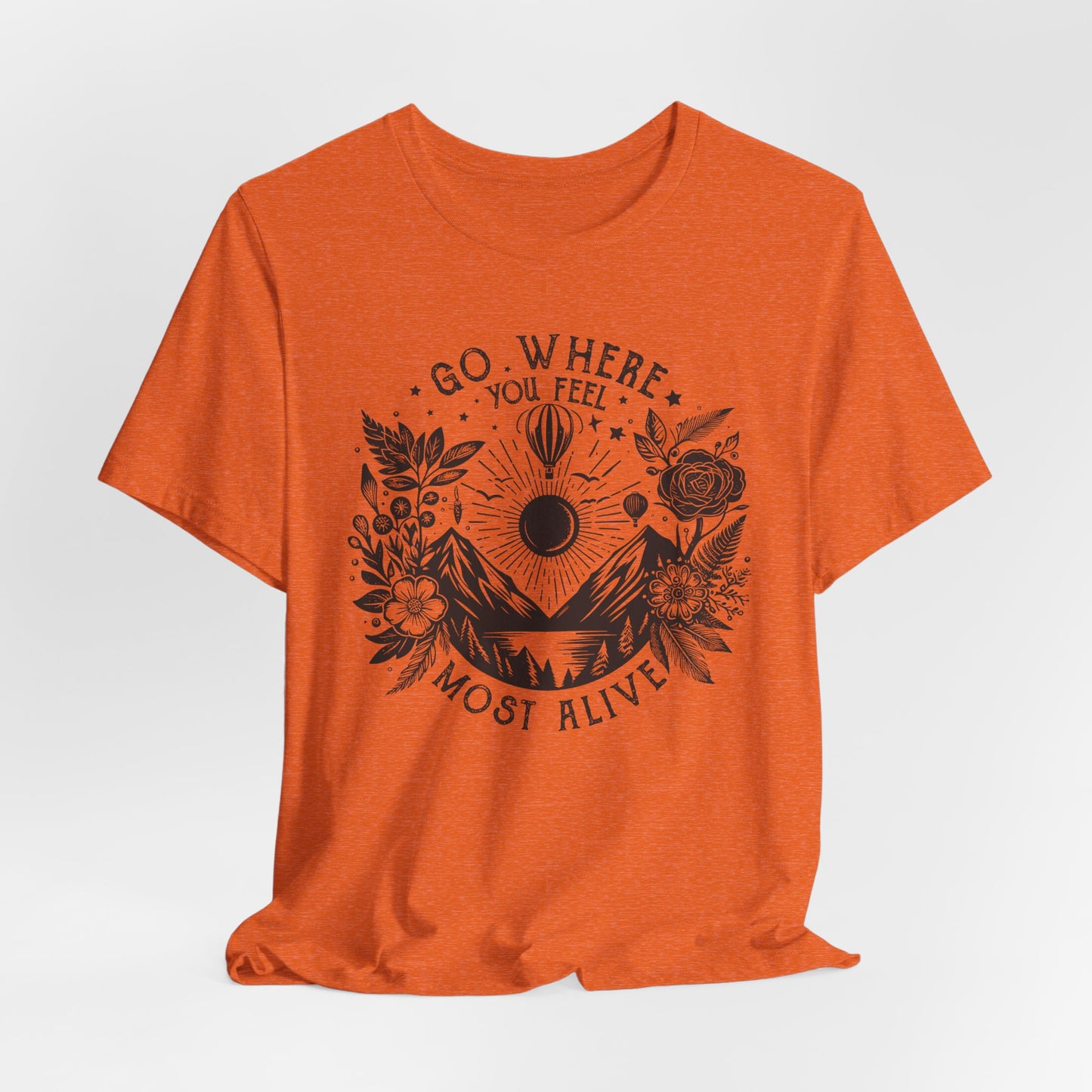 Go Where You Feel Most Alive Tee
