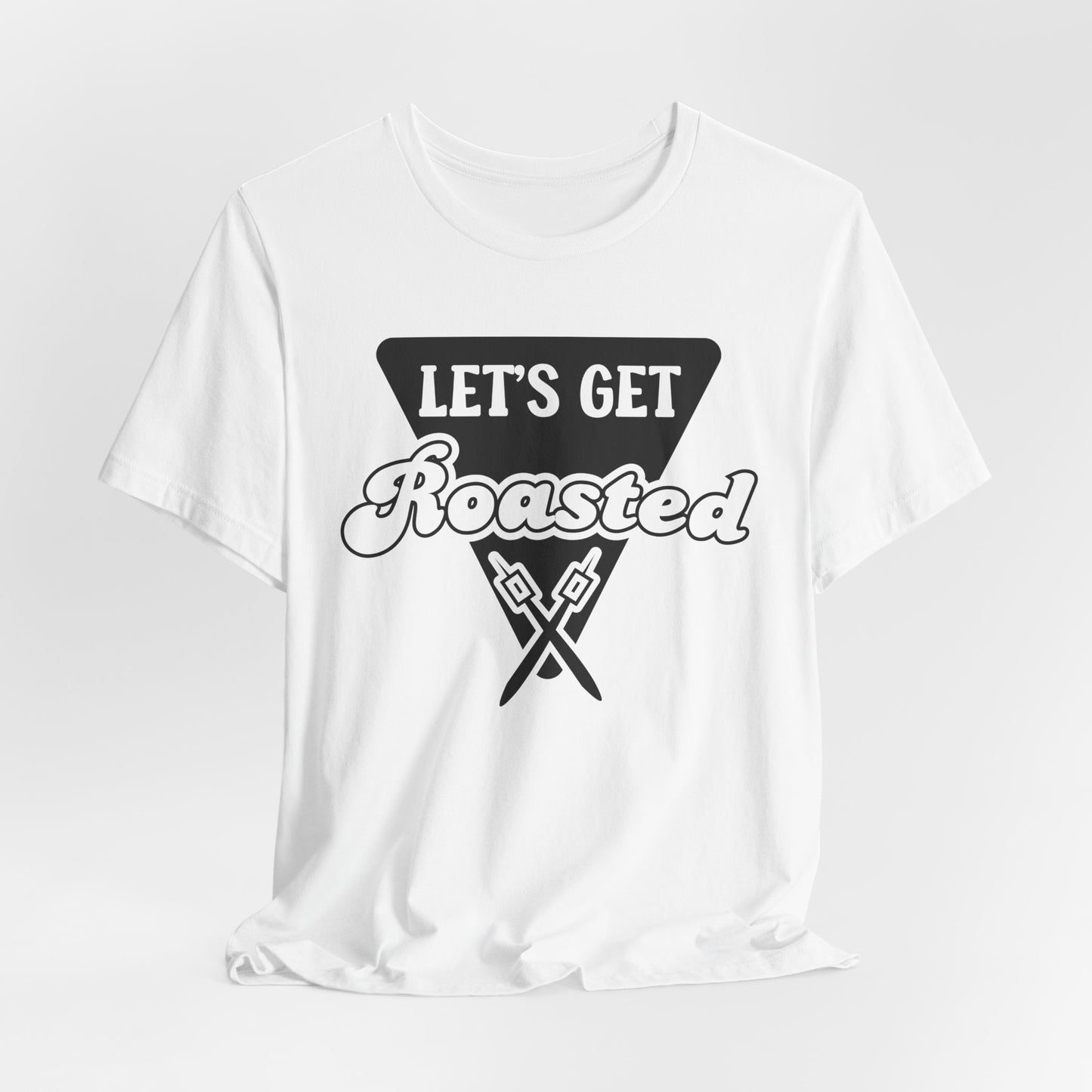 Let's Get Roasted Tee