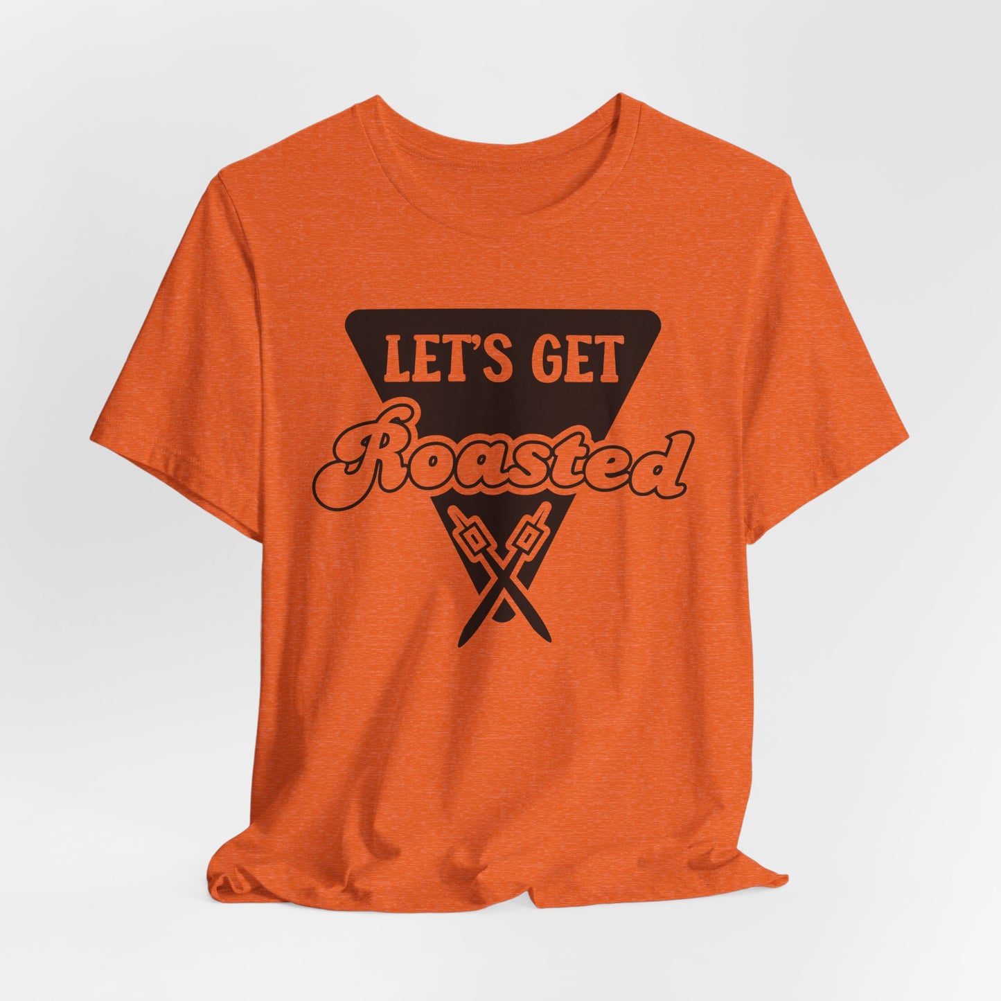Let's Get Roasted Tee