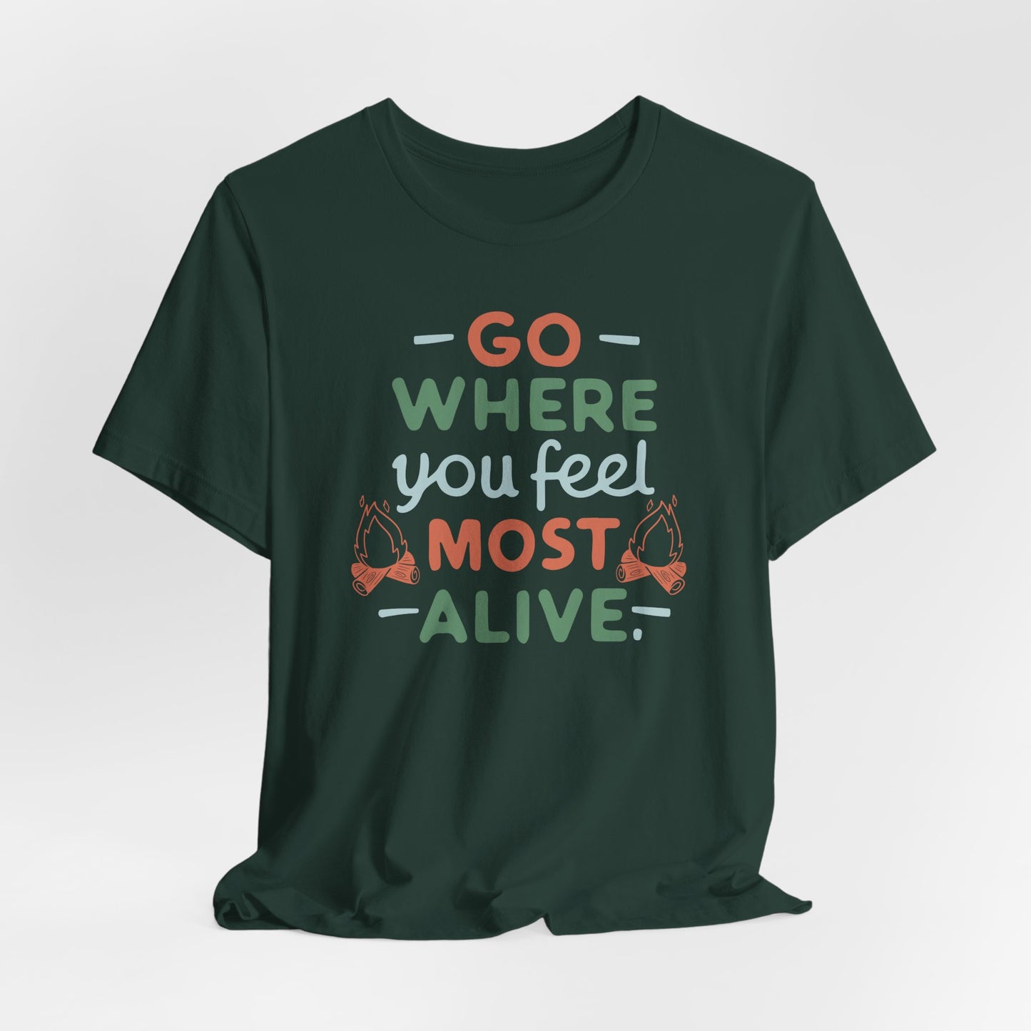 Go where you feel most alive Tee