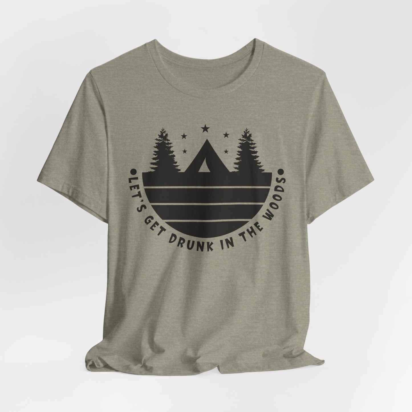 Let's Get Drunk In The Woods Tee