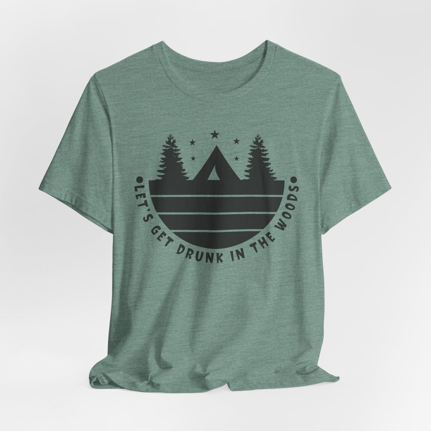 Let's Get Drunk In The Woods Tee