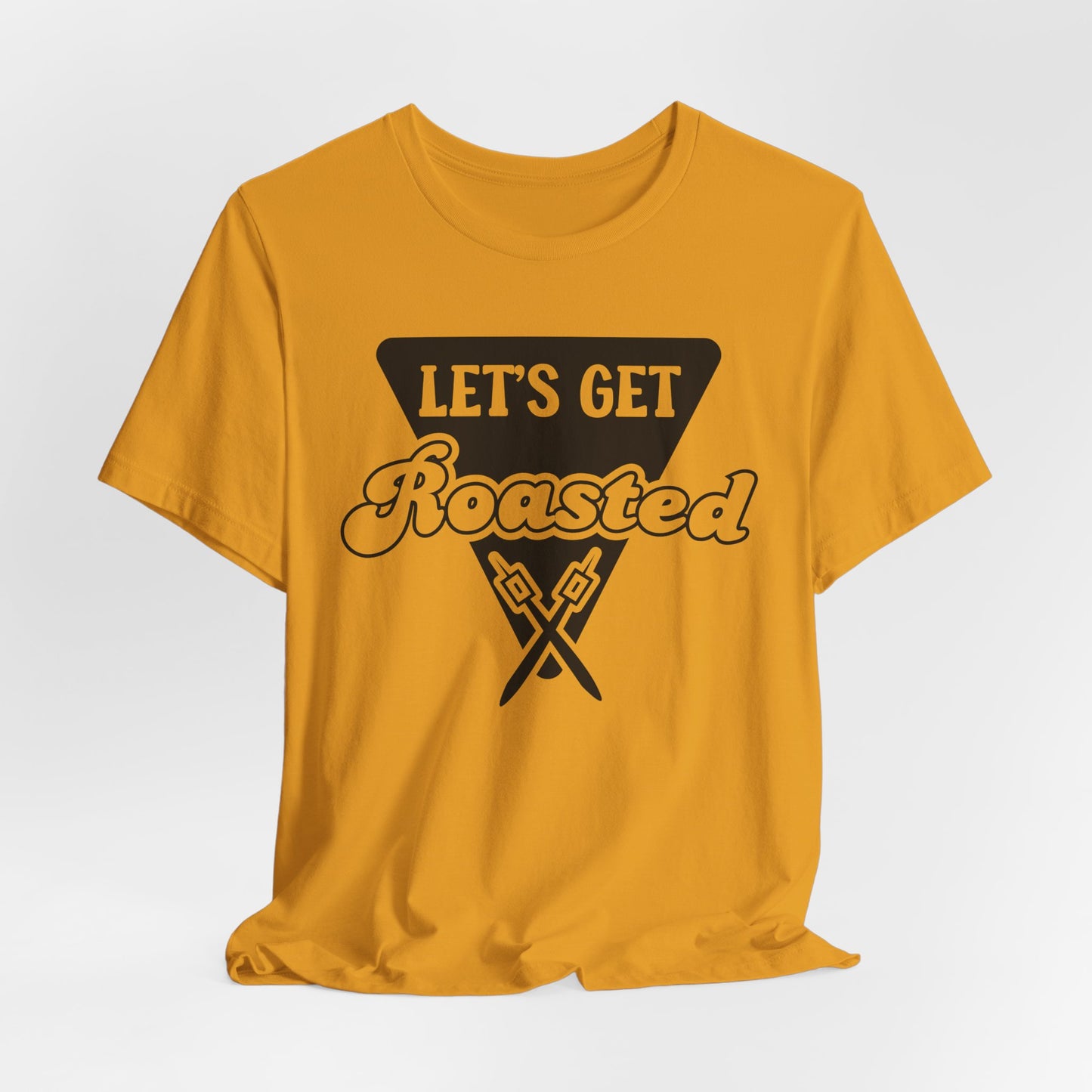 Let's Get Roasted Tee