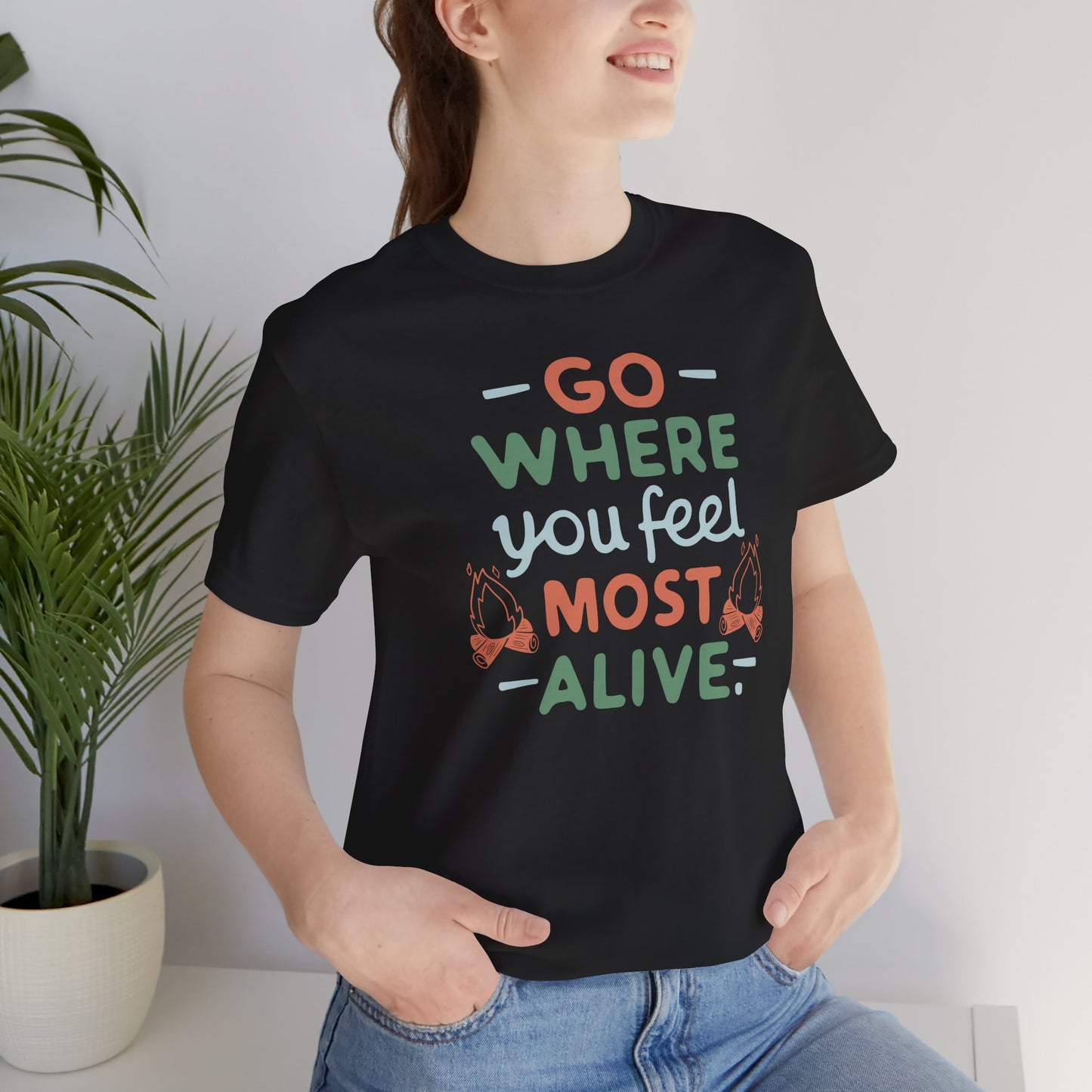 Go where you feel most alive Tee