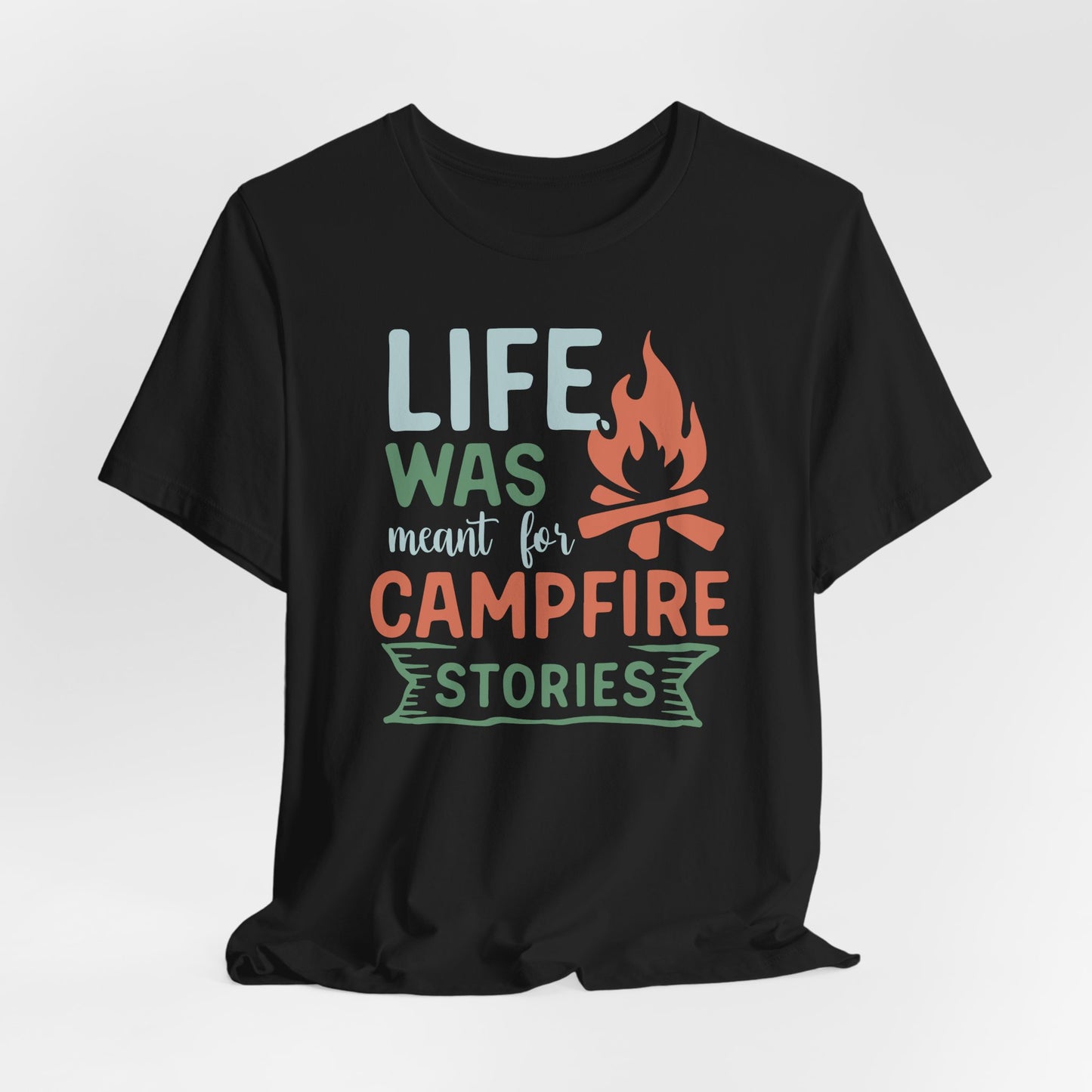 Life Was Meant for Campfire Stories Tee