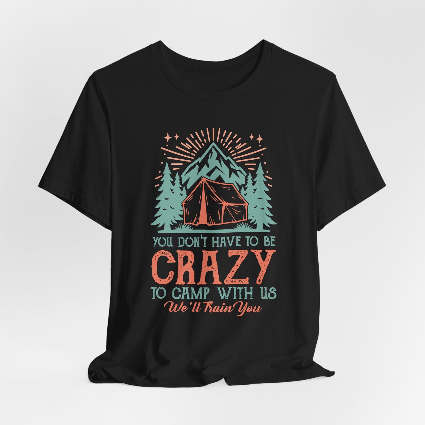 You dont have to be crazy to camp Tee