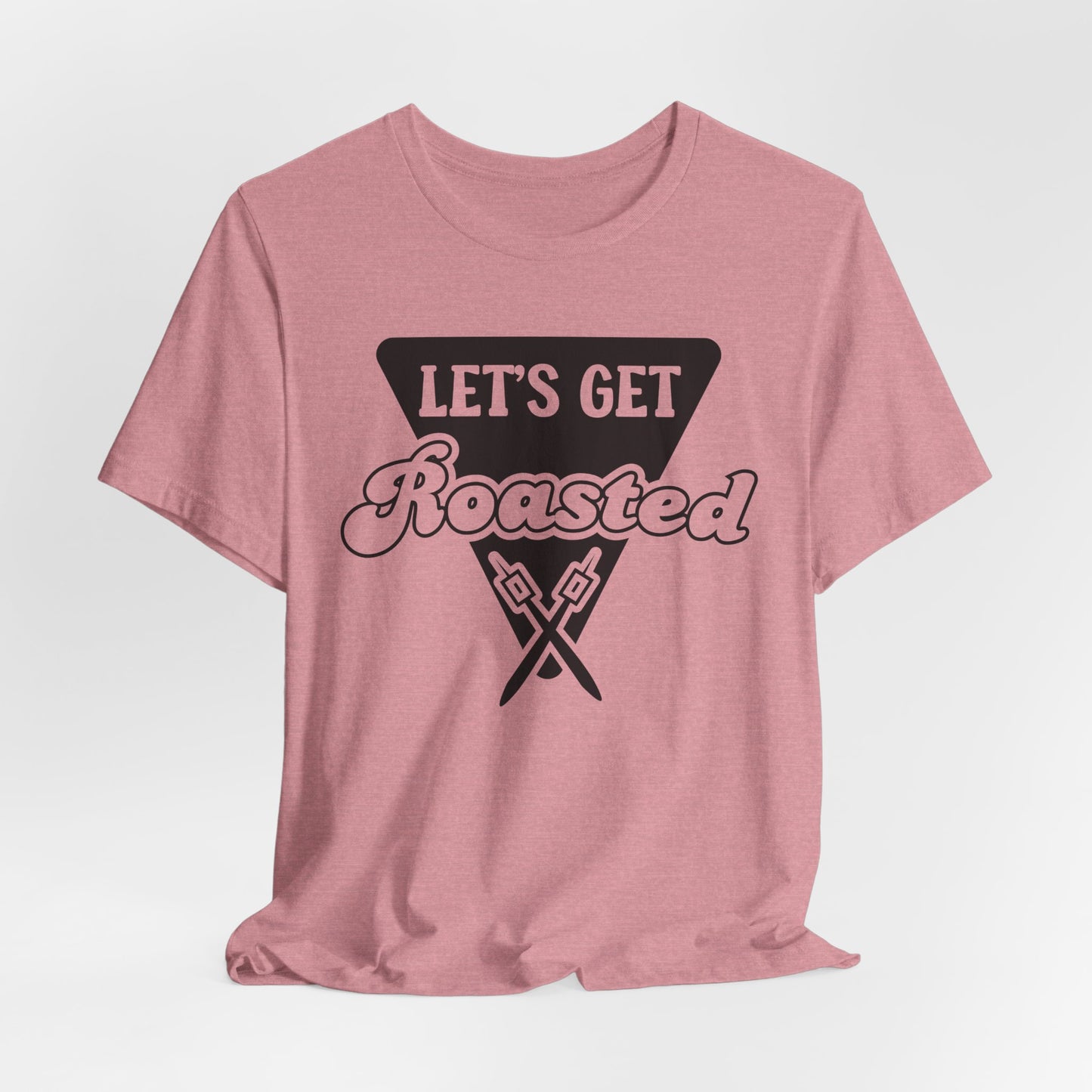 Let's Get Roasted Tee