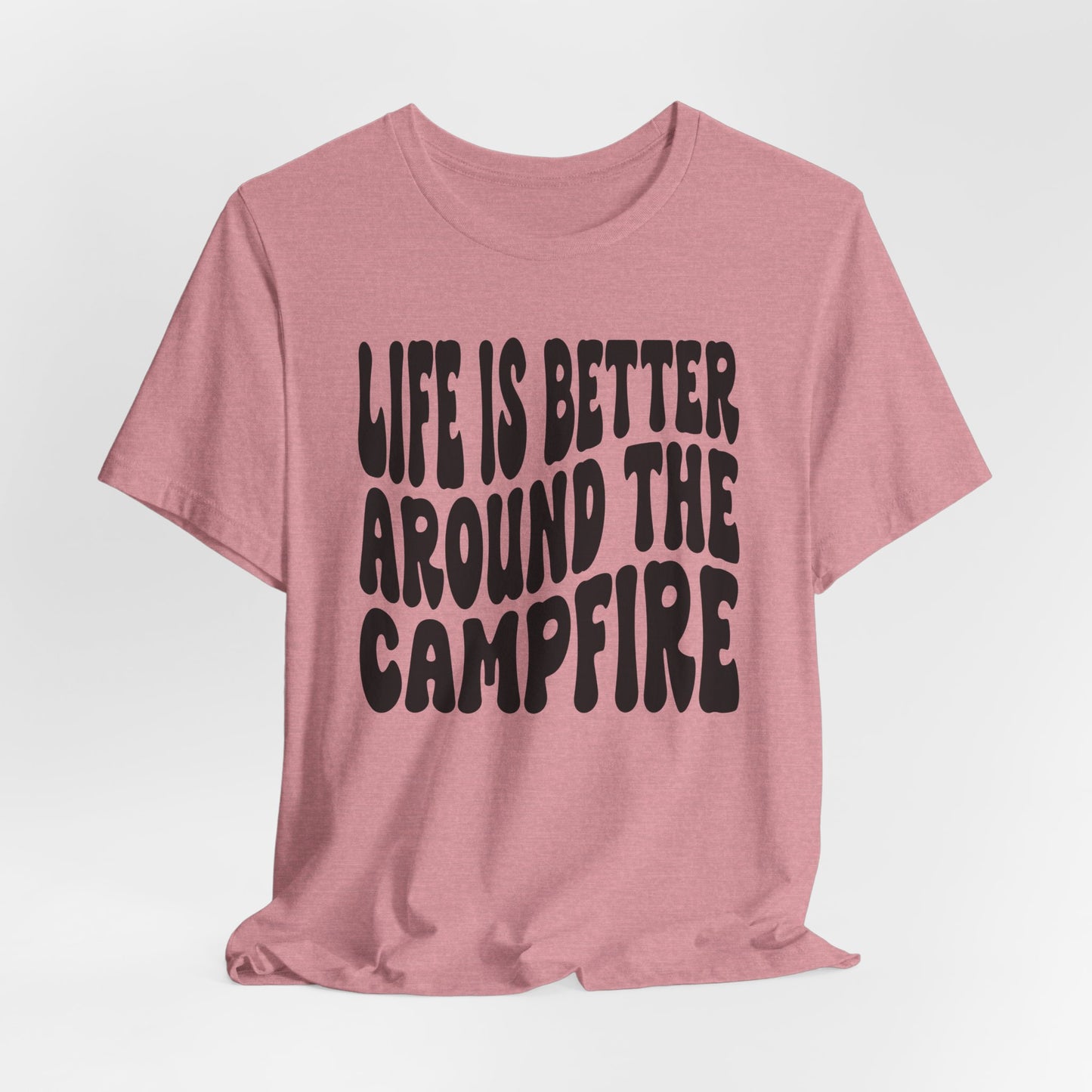 Life Is Better Around The Campfire Tee