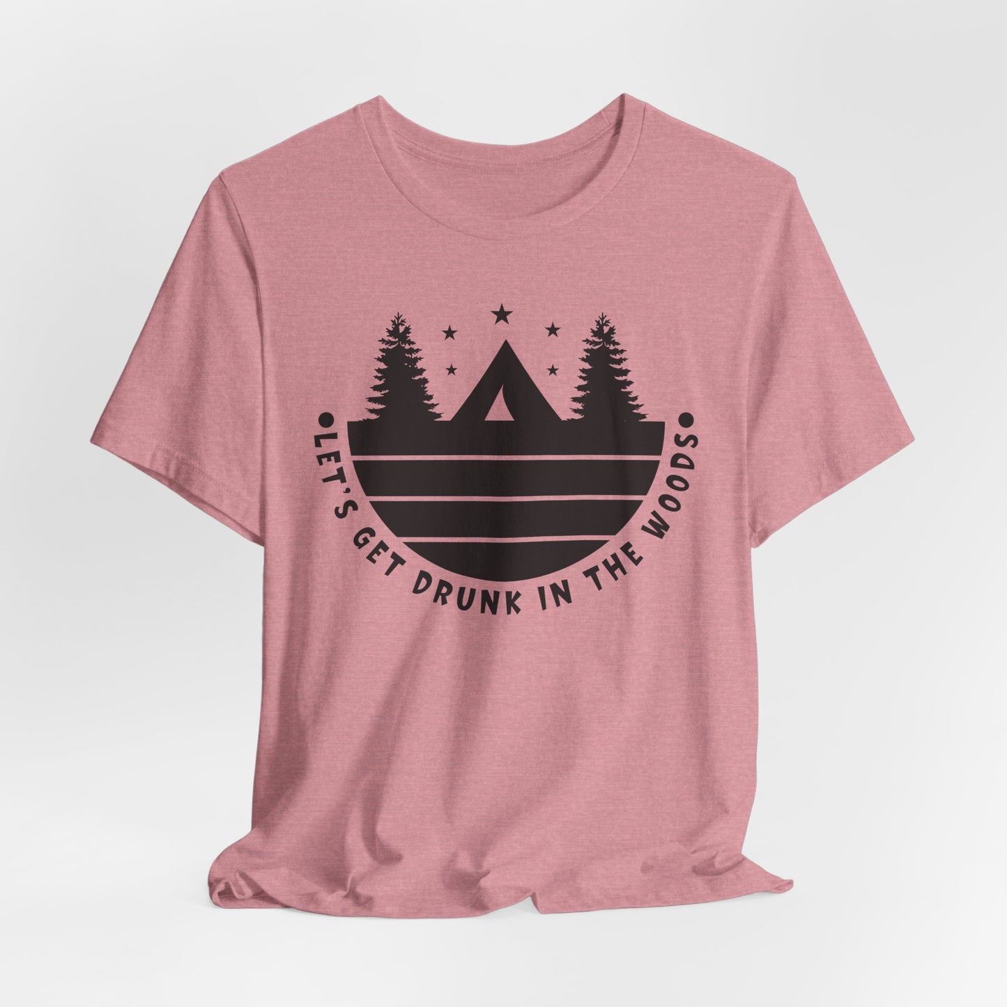 Let's Get Drunk In The Woods Tee