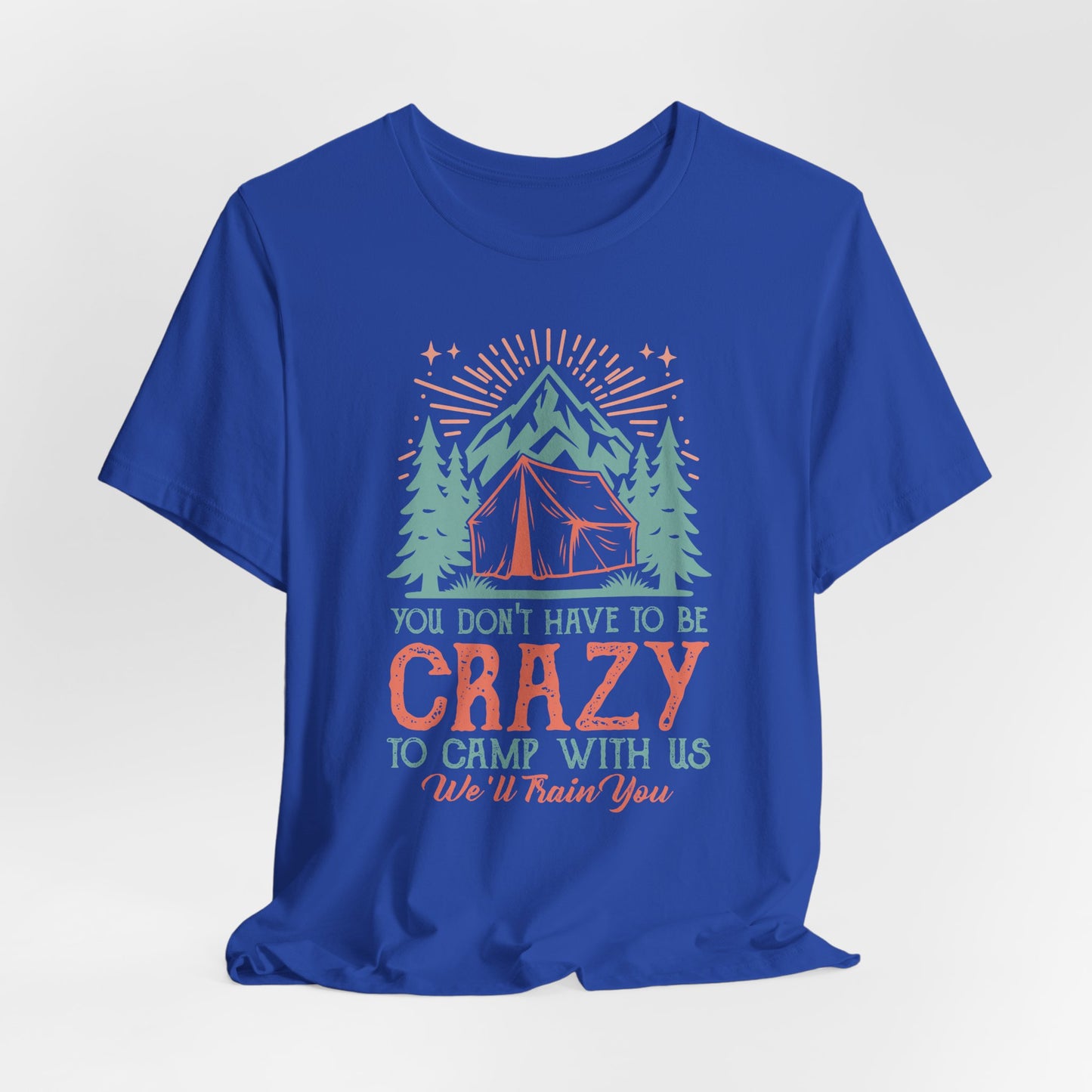 You dont have to be crazy to camp Tee
