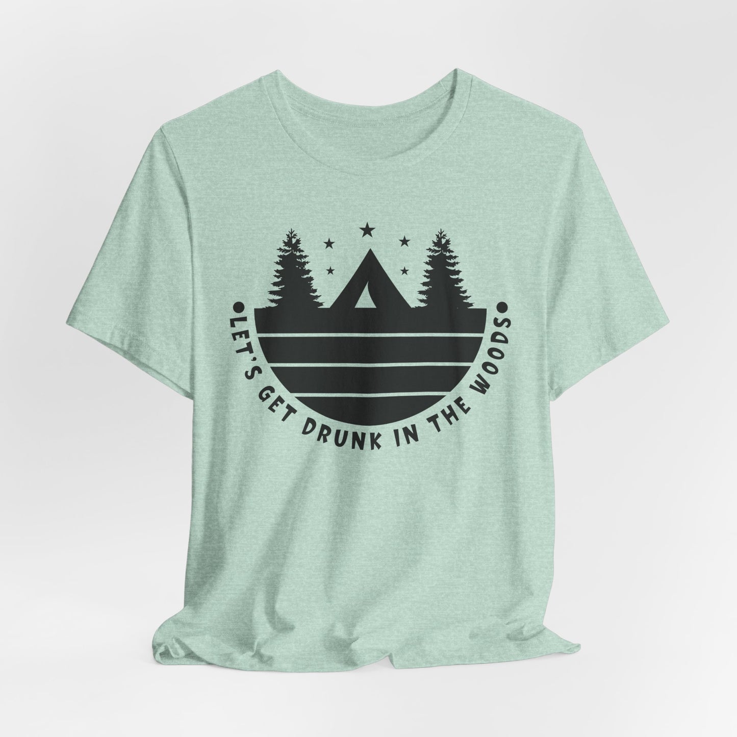 Let's Get Drunk In The Woods Tee