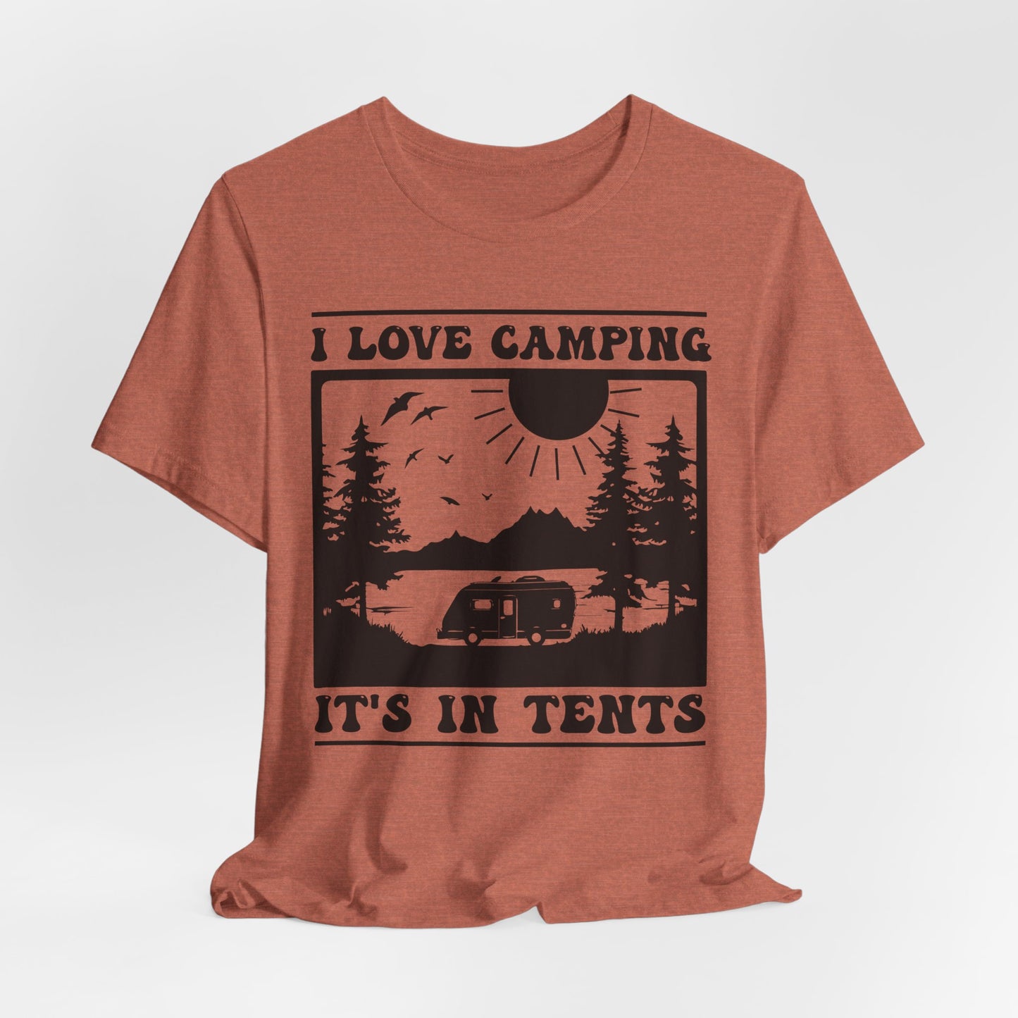 I Love Camping It's In Tents Tee