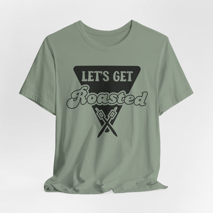 Let's Get Roasted Tee