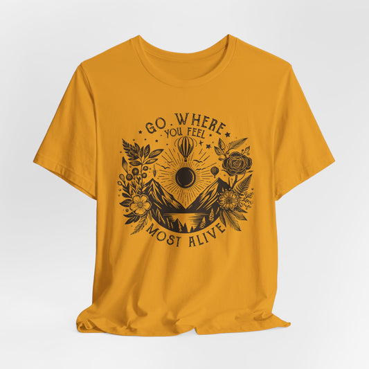 Go Where You Feel Most Alive Tee