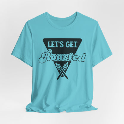 Let's Get Roasted Tee