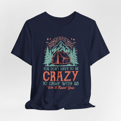 You dont have to be crazy to camp Tee