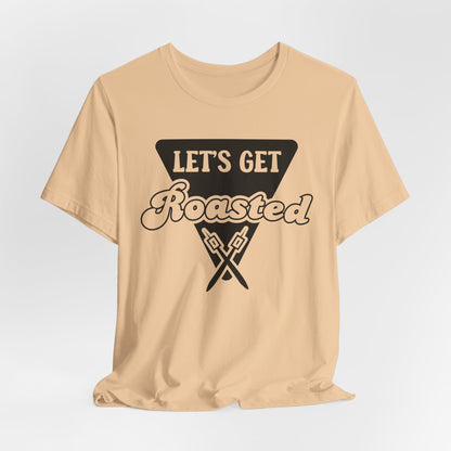Let's Get Roasted Tee