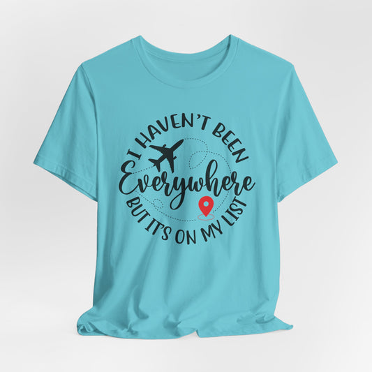I Haven't Been Everywhere Tee