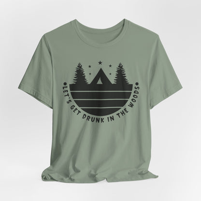 Let's Get Drunk In The Woods Tee