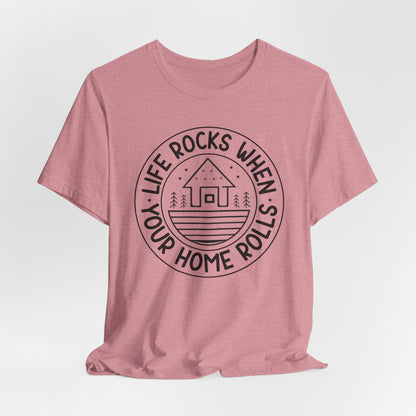 Life rocks when your home rolls Tee