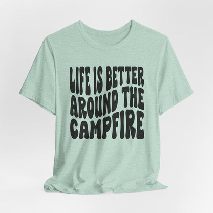 Life Is Better Around The Campfire Tee