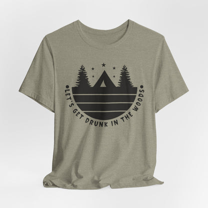 Let's Get Drunk In The Woods Tee