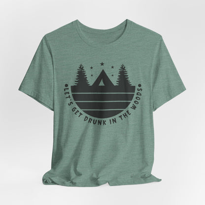 Let's Get Drunk In The Woods Tee