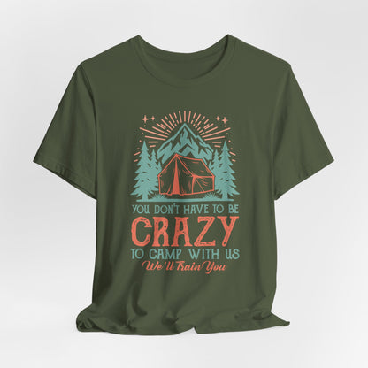 You dont have to be crazy to camp Tee