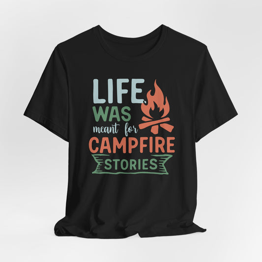 Life Was Meant for Campfire Stories Tee