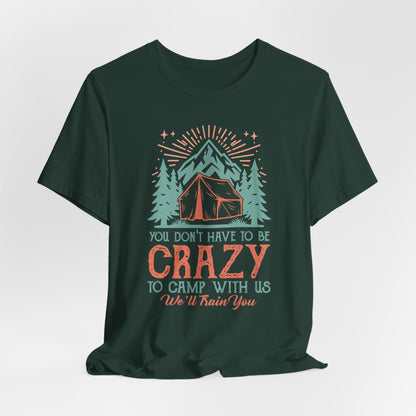 You dont have to be crazy to camp Tee
