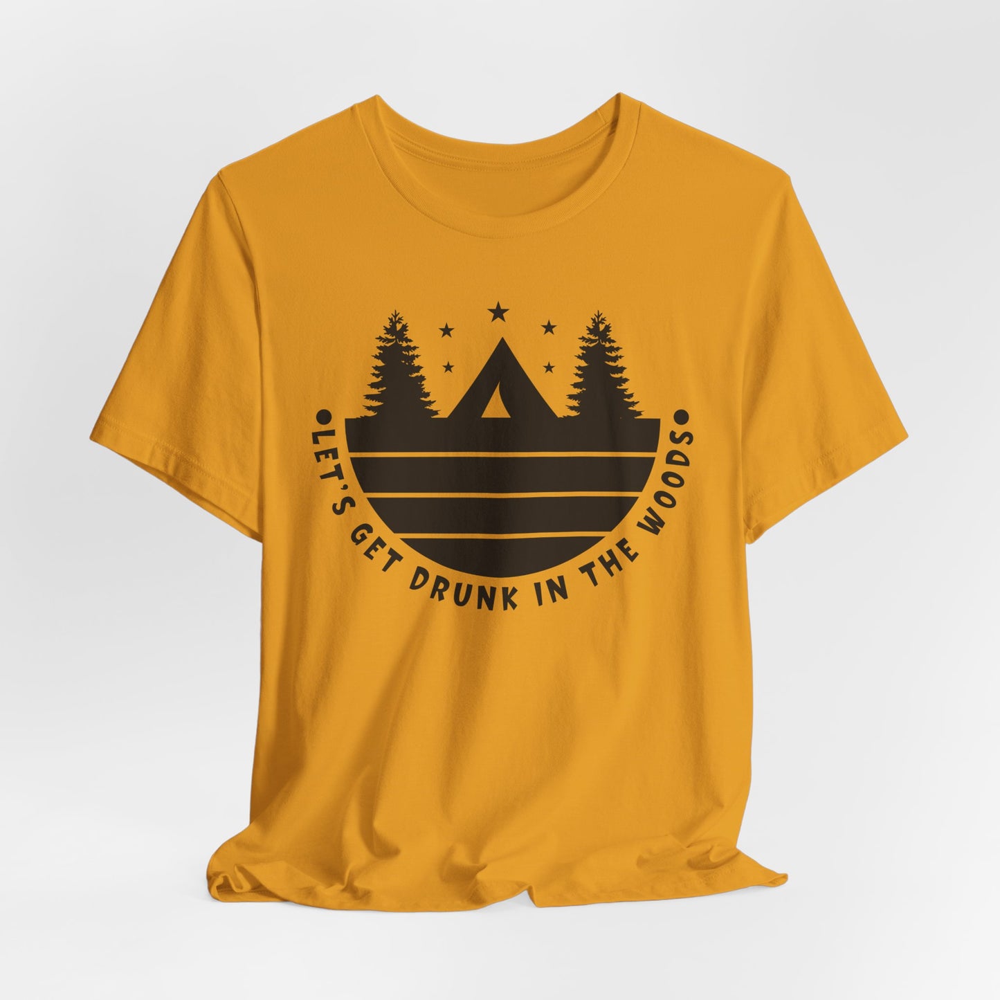 Let's Get Drunk In The Woods Tee
