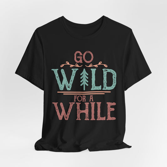 Go Wild For A While Tee