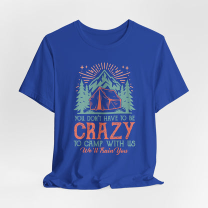 You dont have to be crazy to camp Tee